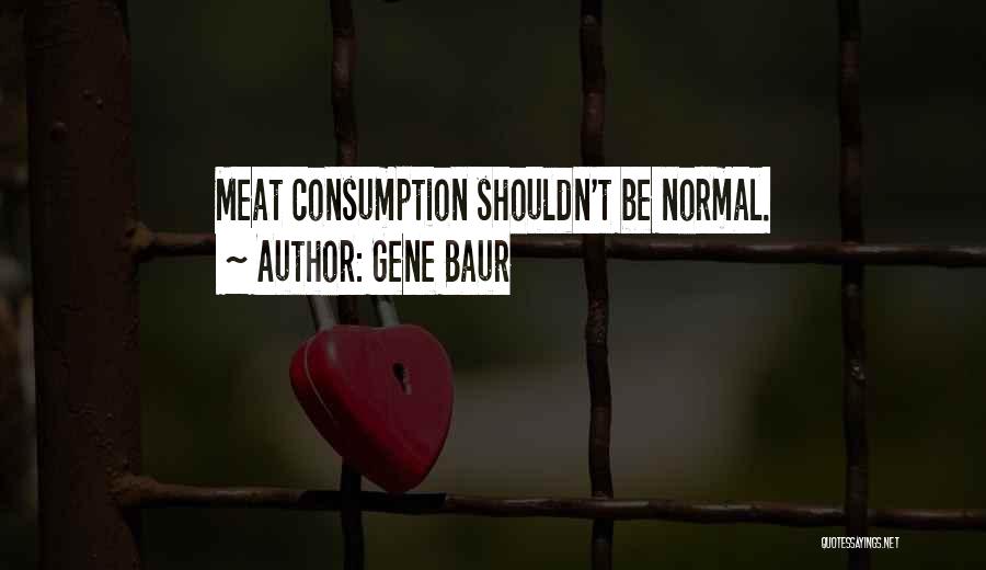 Meat Consumption Quotes By Gene Baur