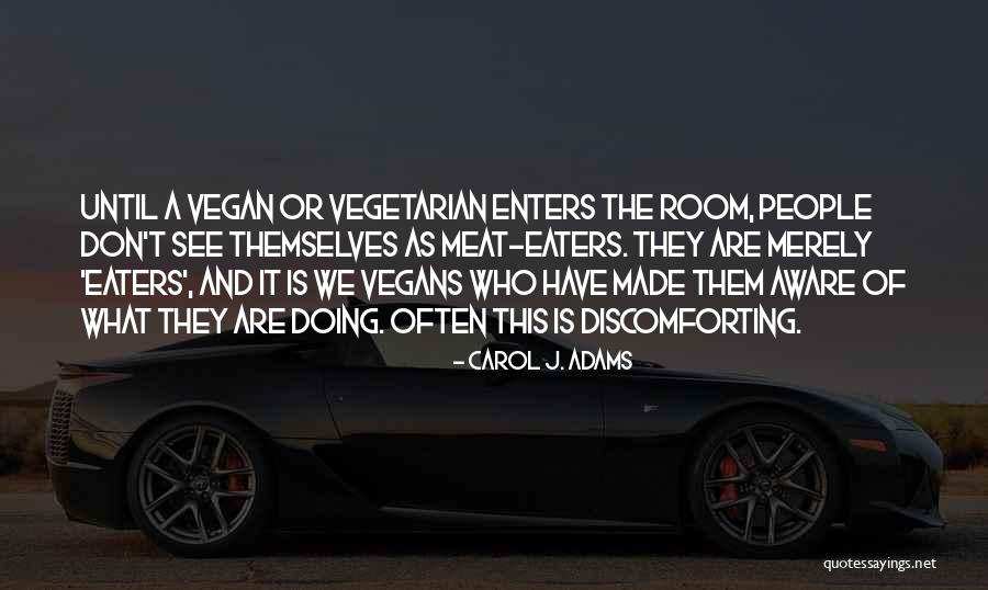 Meat Eaters Quotes By Carol J. Adams Meat Eaters Quotes By Carol J. Adams