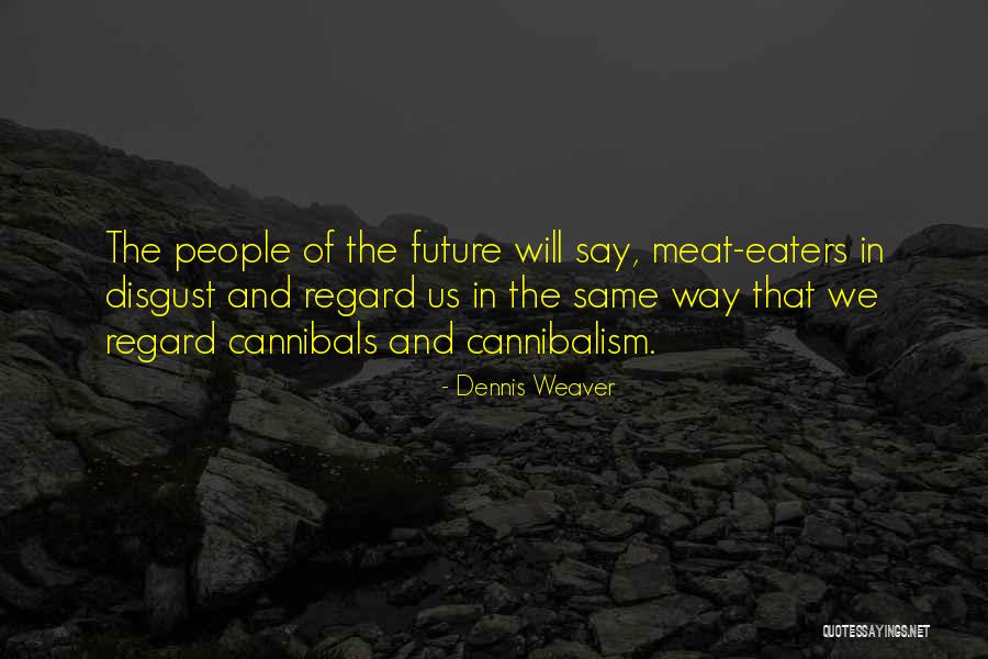 Meat Eaters Quotes By Dennis Weaver Meat Eaters Quotes By Dennis Weaver
