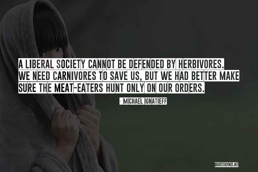 Meat Eaters Quotes By Michael Ignatieff Meat Eaters Quotes By Michael Ignatieff