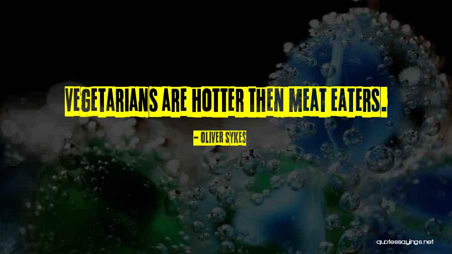 Meat Eaters Quotes By Oliver Sykes Meat Eaters Quotes By Oliver Sykes