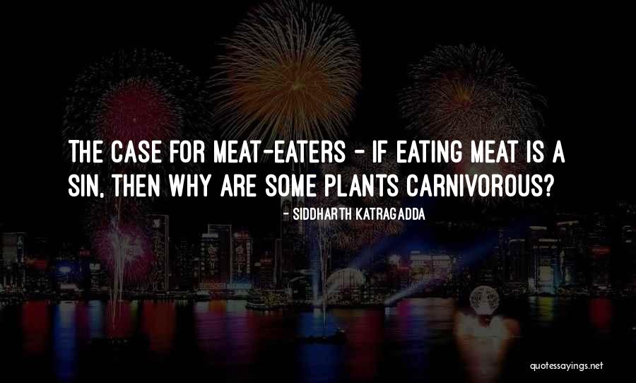 Meat Eaters Quotes By Siddharth Katragadda Meat Eaters Quotes By Siddharth Katragadda