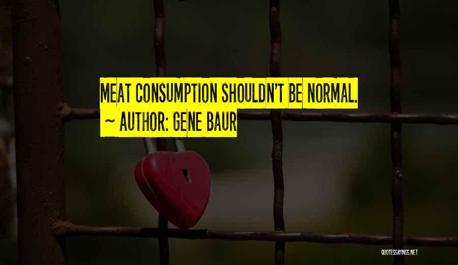 Meat Quotes By Gene Baur