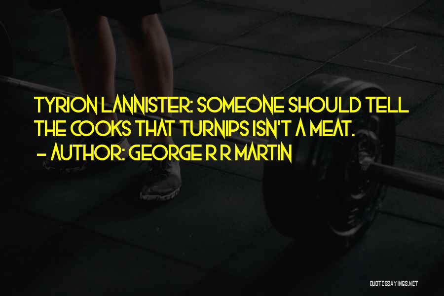Meat Quotes By George R R Martin