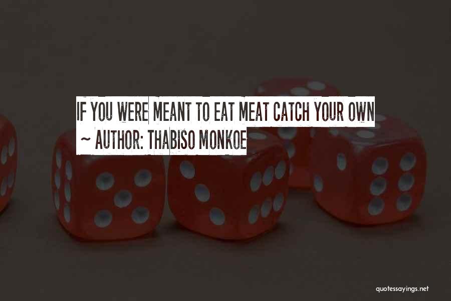 Meat Quotes By Thabiso Monkoe