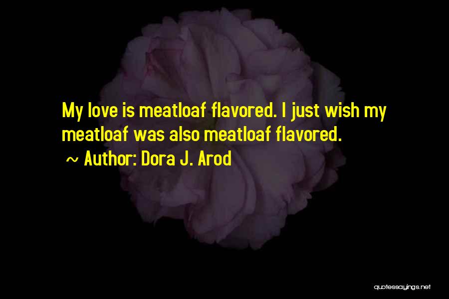 Meatloaf Quotes By Dora J. Arod