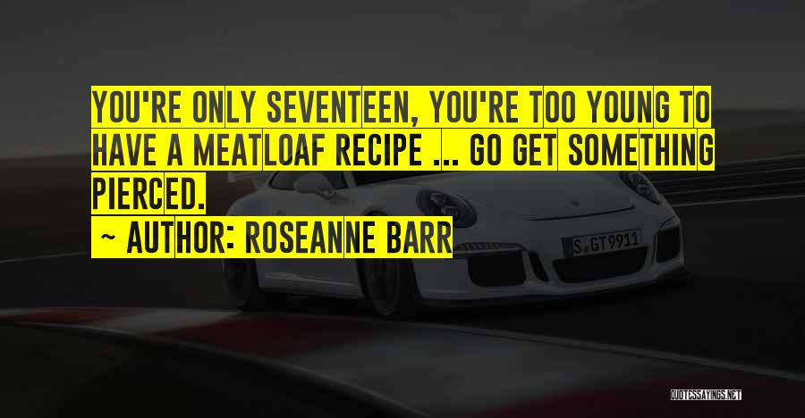 Meatloaf Quotes By Roseanne Barr