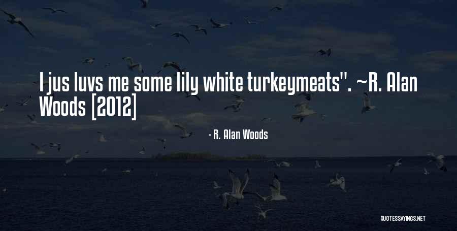 Meats And More Quotes By R. Alan Woods Meats And More Quotes By R. Alan Woods