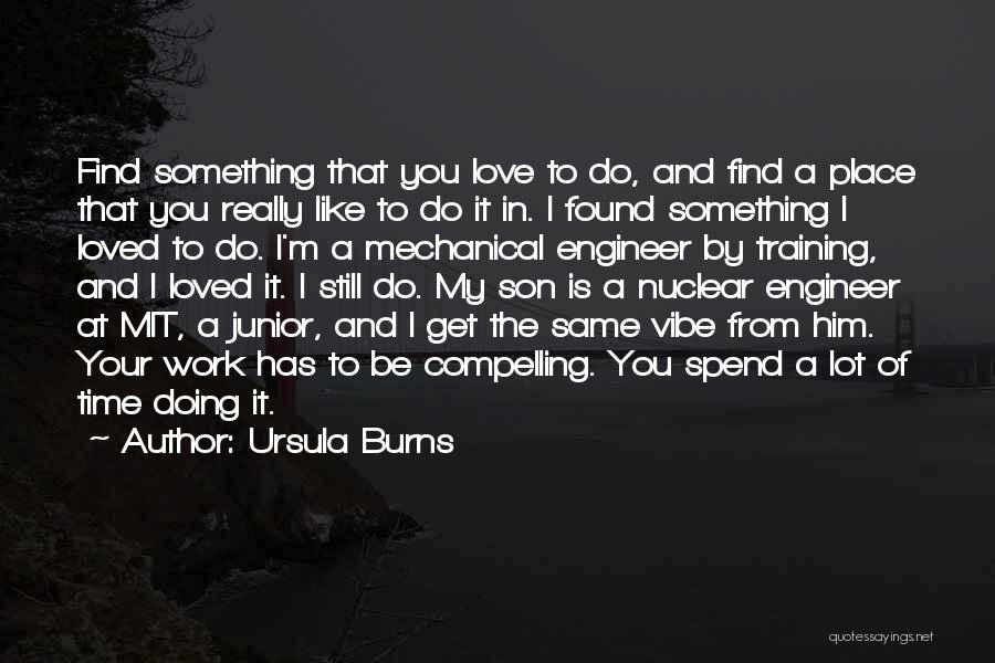 Mechanical Love Quotes By Ursula Burns