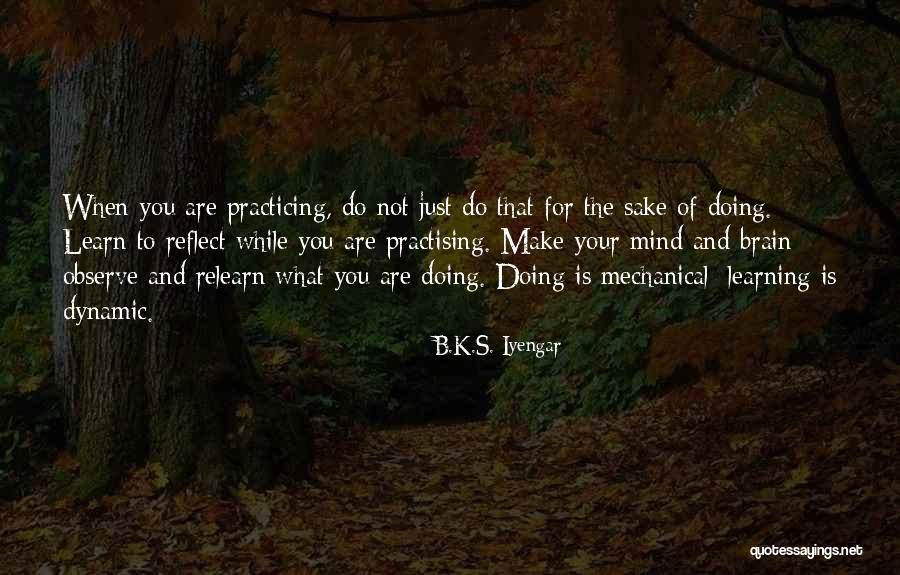 Mechanical Mind Quotes By B.K.S. Iyengar Mechanical Mind Quotes By B.K.S. Iyengar