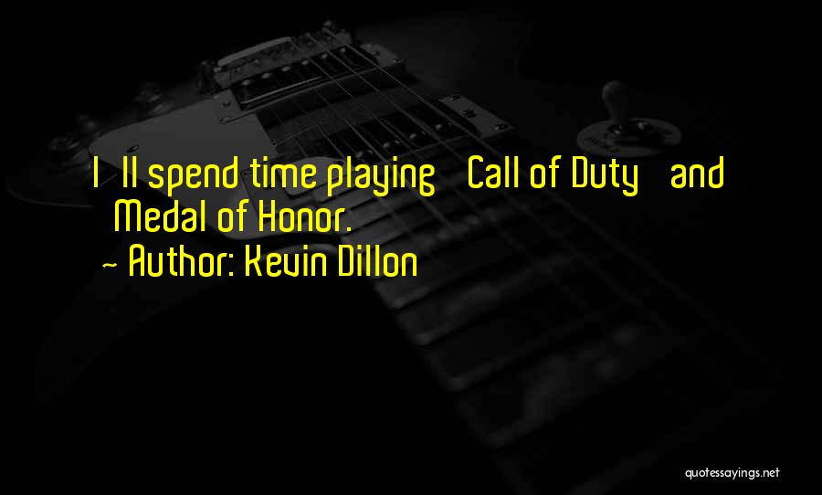 Medal Honor Quotes By Kevin Dillon