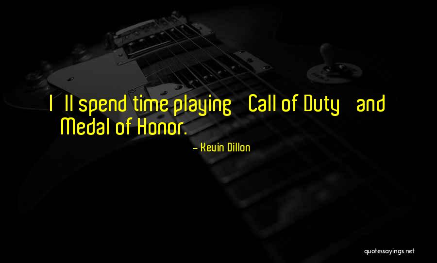 Medal Honor Quotes By Kevin Dillon