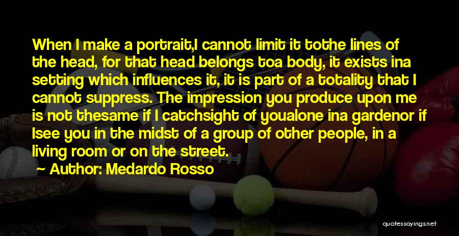 Medardo Rosso Quotes 1515885