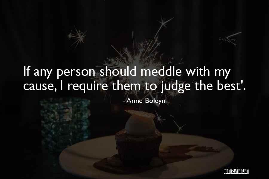 Meddle Quotes By Anne Boleyn