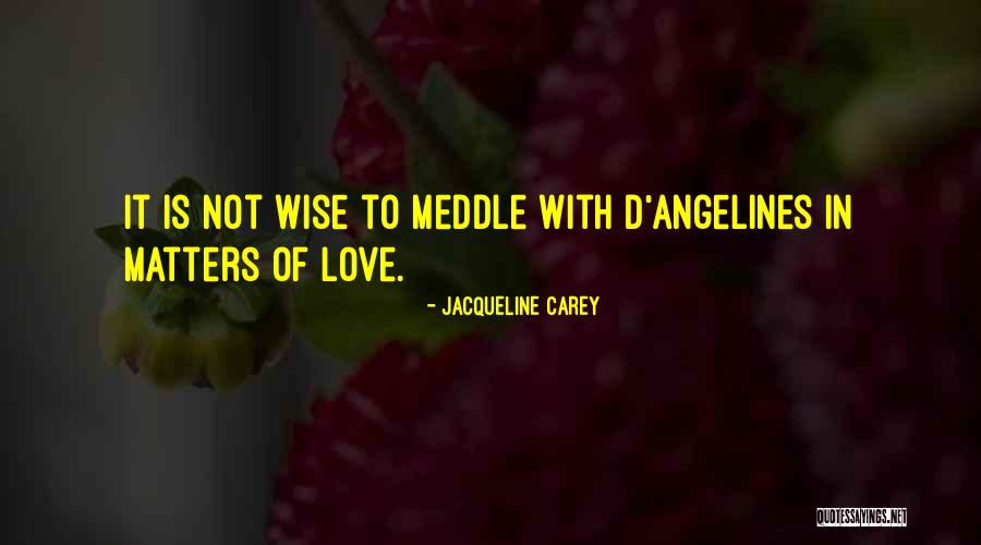 Meddle Quotes By Jacqueline Carey