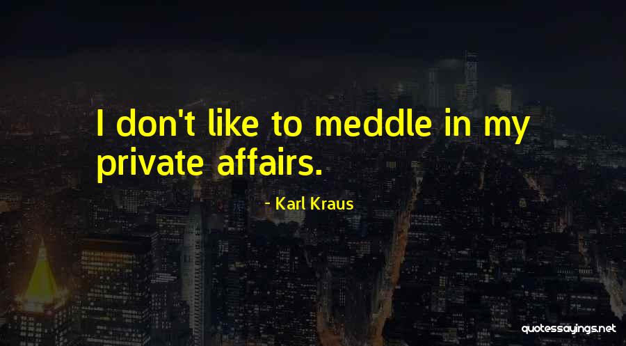 Meddle Quotes By Karl Kraus Meddle Quotes By Karl Kraus