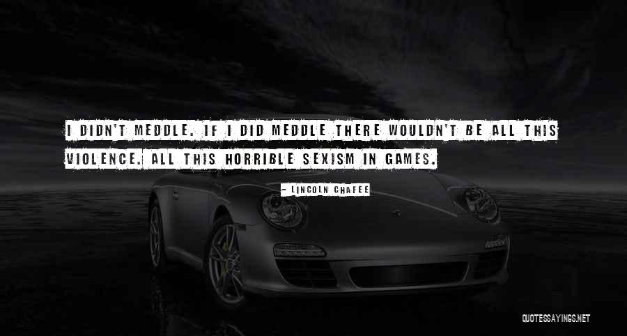 Meddle Quotes By Lincoln Chafee Meddle Quotes By Lincoln Chafee
