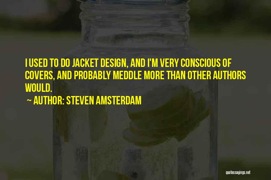 Meddle Quotes By Steven Amsterdam