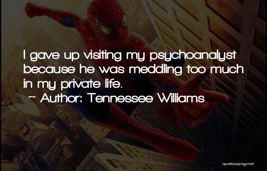 Meddling Others Life Quotes By Tennessee Williams