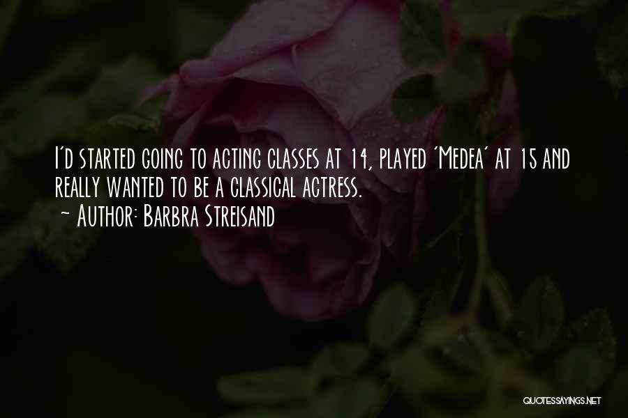 Medea Quotes By Barbra Streisand