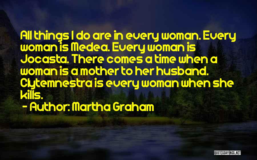 Medea Quotes By Martha Graham