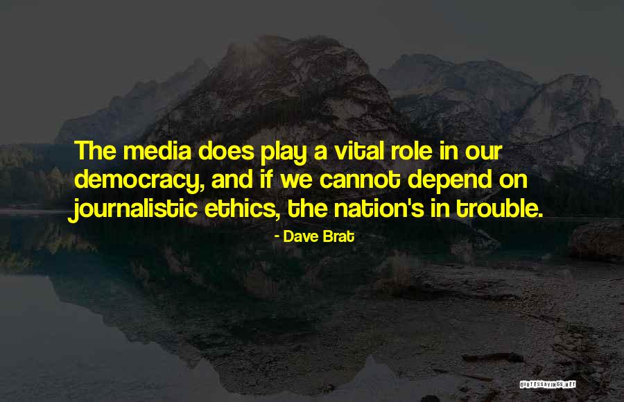 Media And Democracy Quotes By Dave Brat Media And Democracy Quotes By Dave Brat