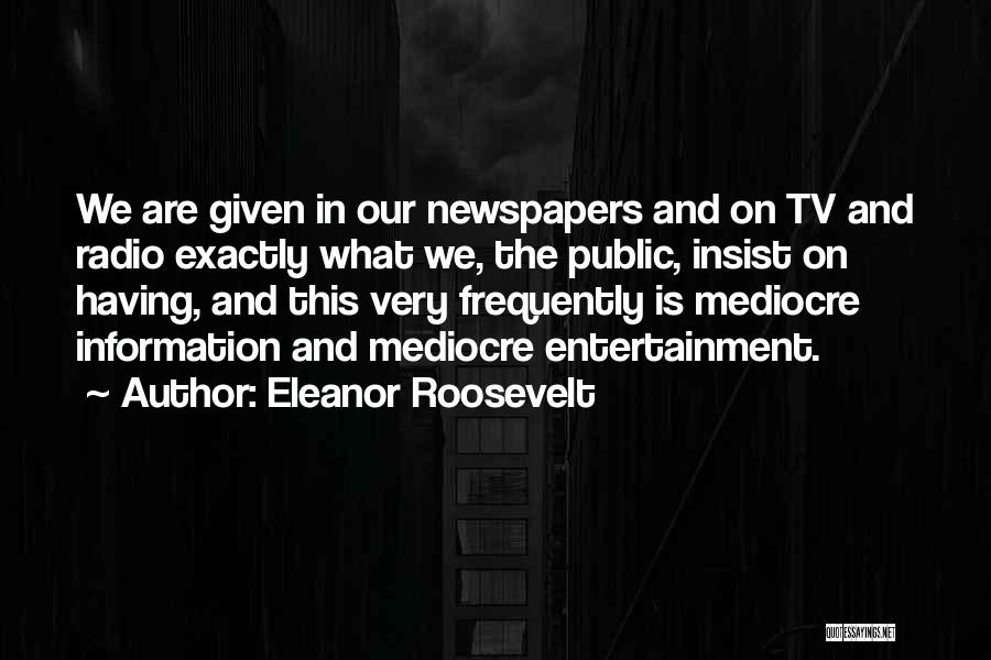 Media And Entertainment Quotes By Eleanor Roosevelt