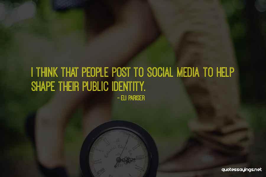 Media And Identity Quotes By Eli Pariser Media And Identity Quotes By Eli Pariser