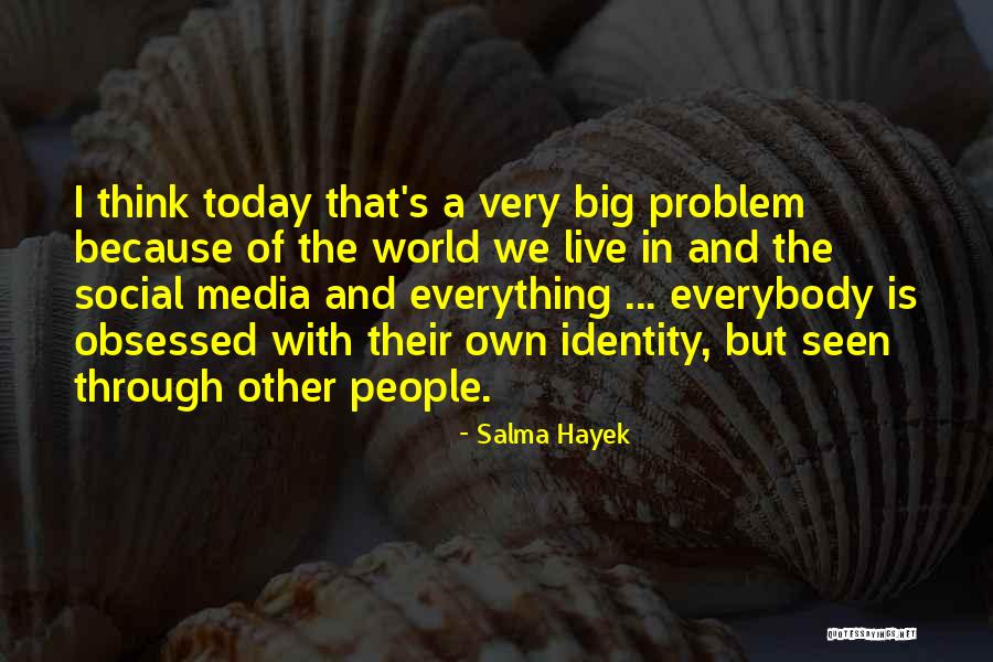 Media And Identity Quotes By Salma Hayek