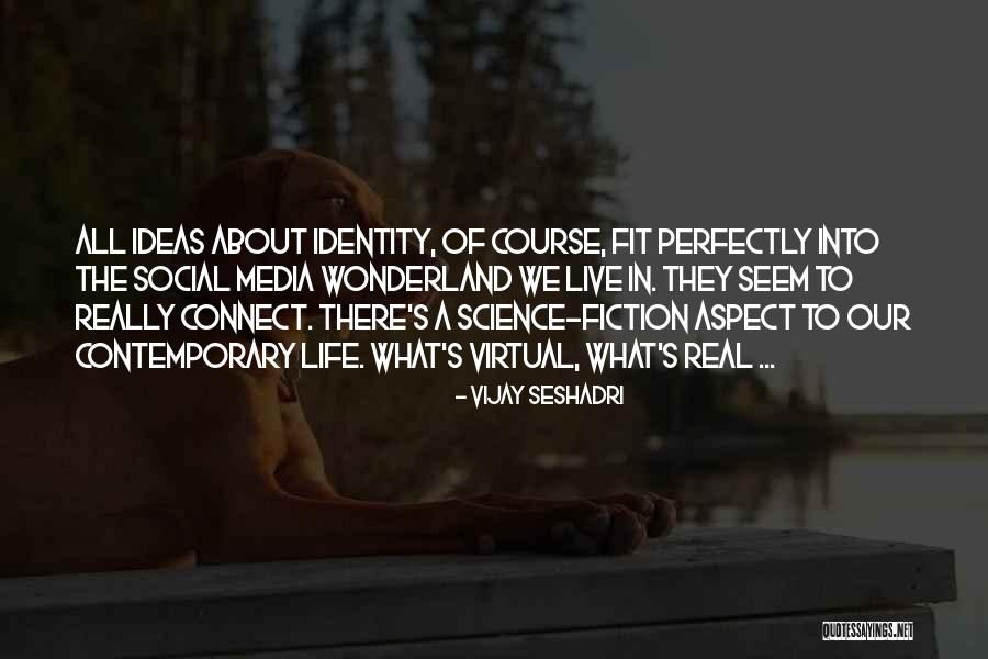 Media And Identity Quotes By Vijay Seshadri