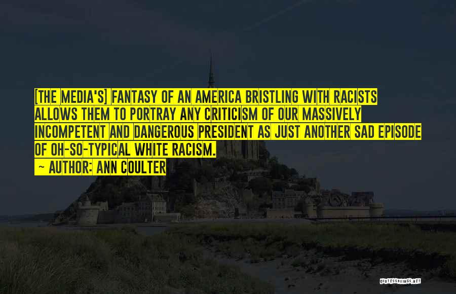 Media And Racism Quotes By Ann Coulter