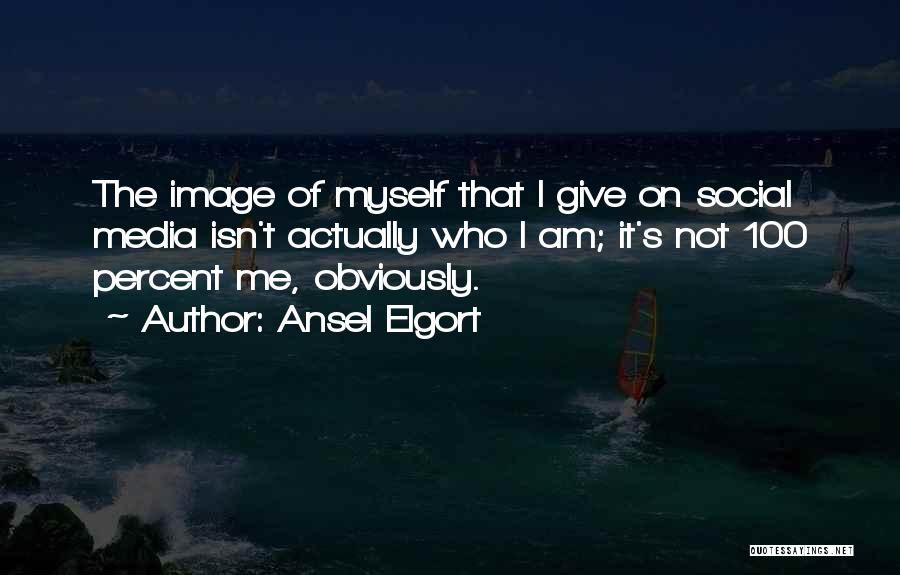 Media And Self Image Quotes By Ansel Elgort