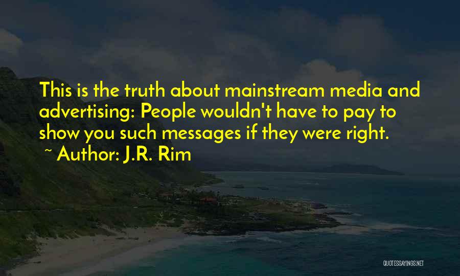 Media And Truth Quotes By J.R. Rim