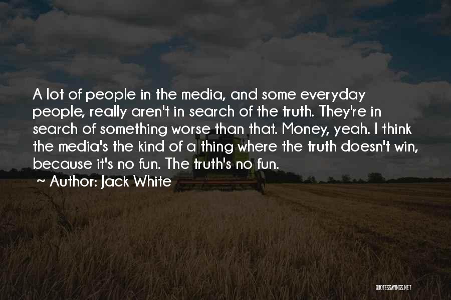 Media And Truth Quotes By Jack White