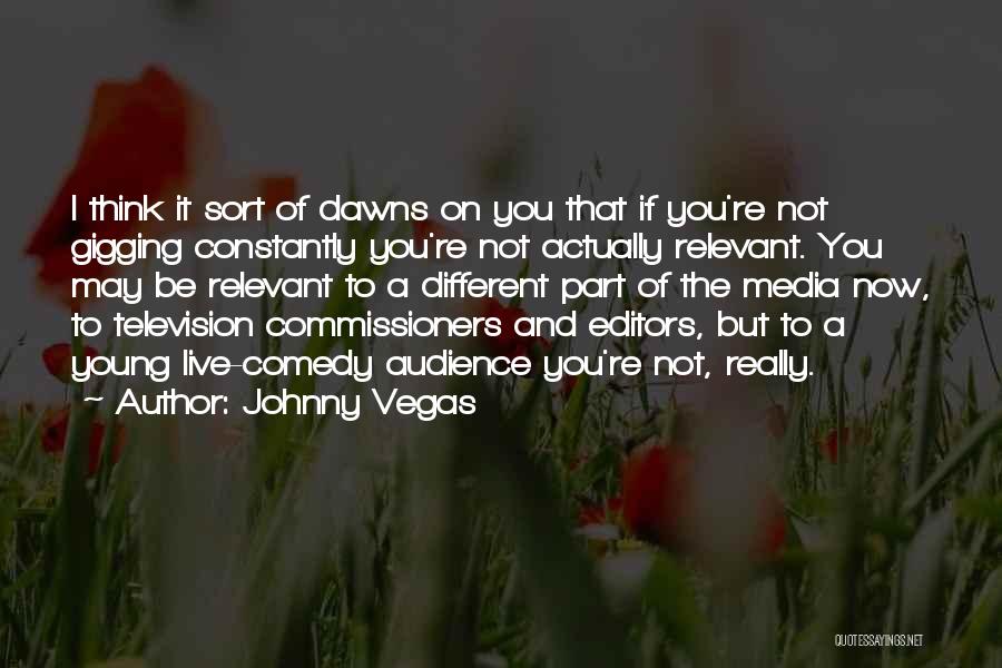 Media Audience Quotes By Johnny Vegas