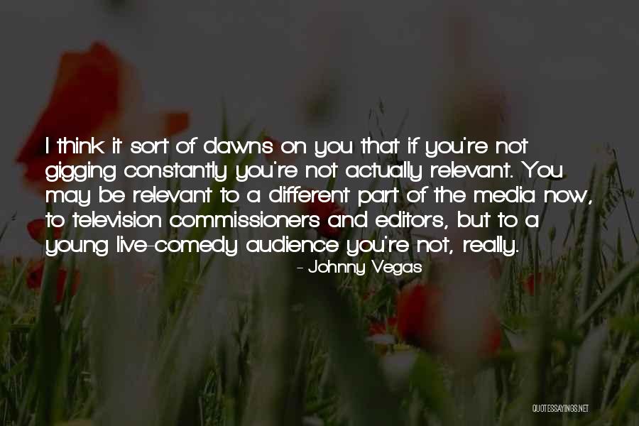 Media Audience Quotes By Johnny Vegas