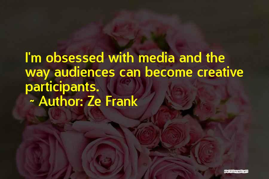 Media Audiences Quotes By Ze Frank