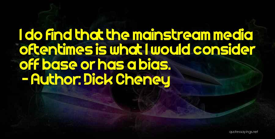 Media Bias Quotes By Dick Cheney