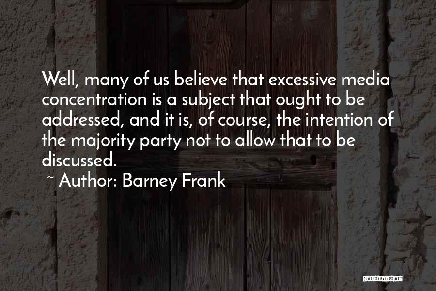 Media Concentration Quotes By Barney Frank