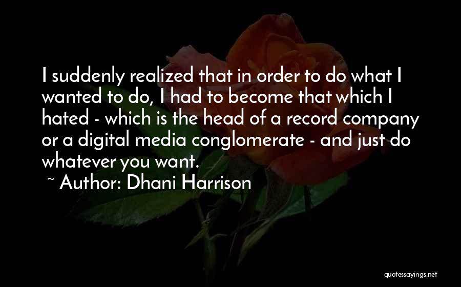 Media Conglomerate Quotes By Dhani Harrison