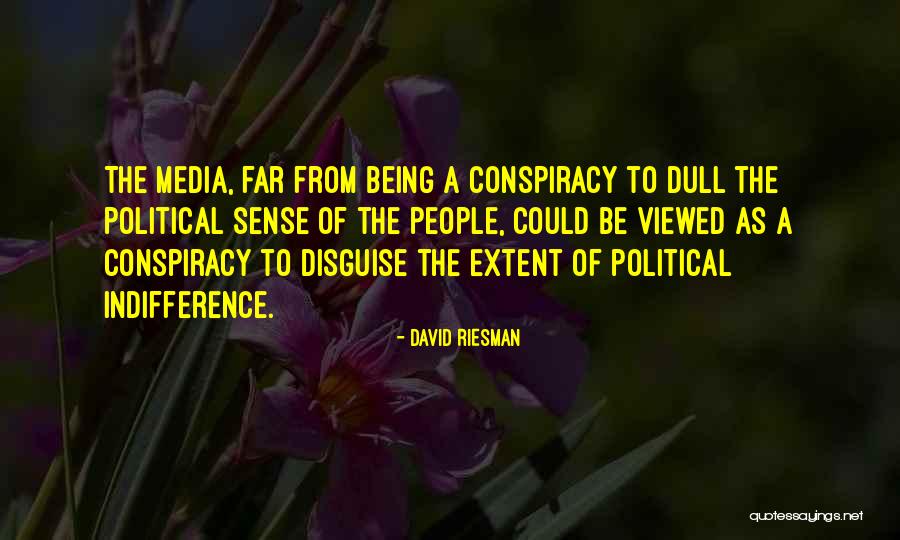 Media Conspiracy Quotes By David Riesman Media Conspiracy Quotes By David Riesman