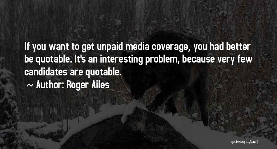 Media Coverage Quotes By Roger Ailes