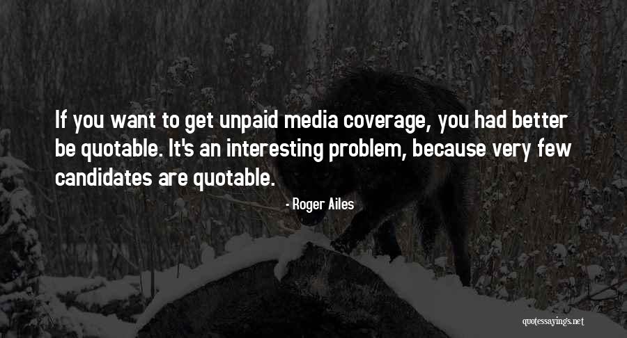 Media Coverage Quotes By Roger Ailes