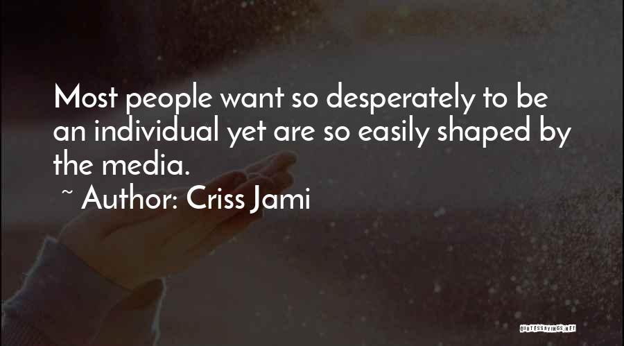 Media Influence Quotes By Criss Jami