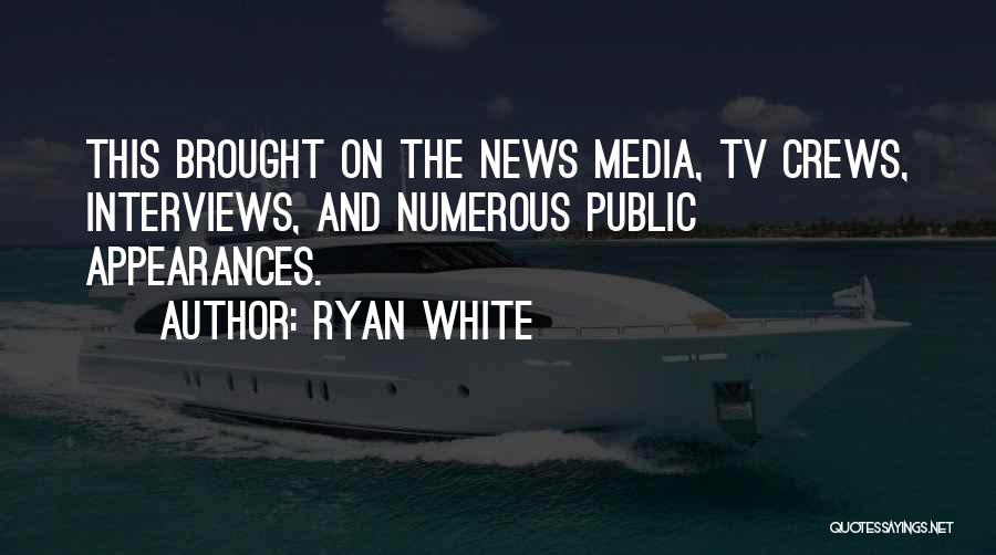 Media Interviews Quotes By Ryan White