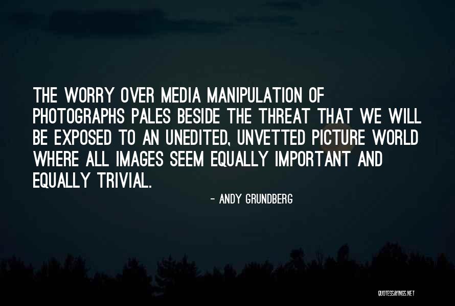 Media Manipulation Quotes By Andy Grundberg Media Manipulation Quotes By Andy Grundberg