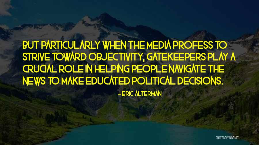 Media Role Quotes By Eric Alterman Media Role Quotes By Eric Alterman