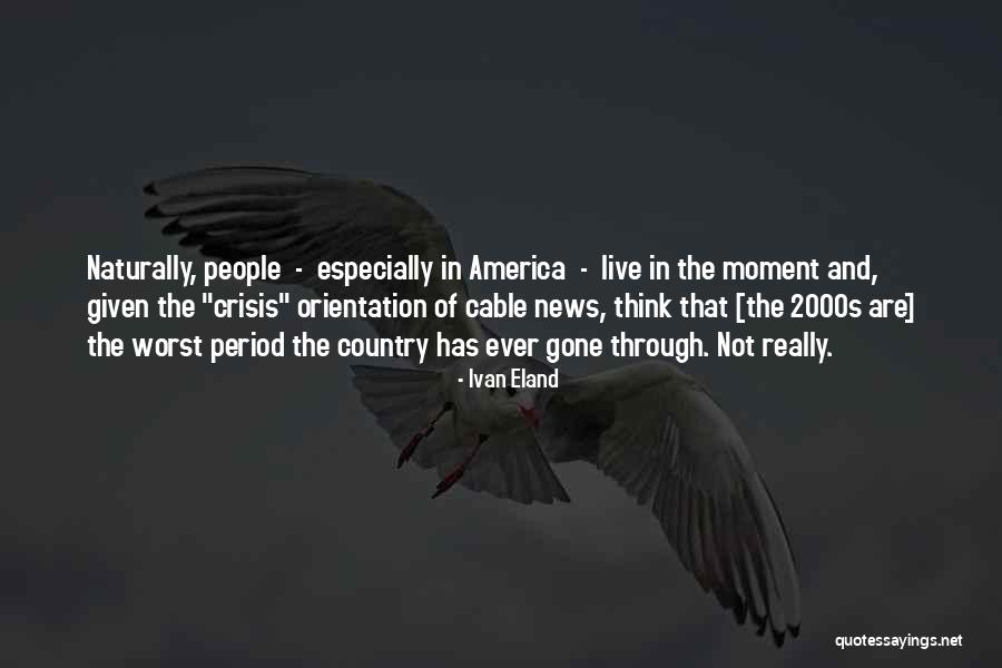 Media Sensationalism Quotes By Ivan Eland