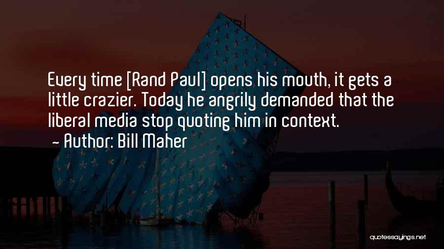 Media Today Quotes By Bill Maher