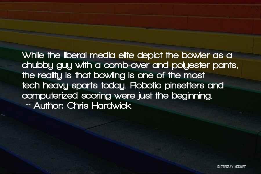 Media Today Quotes By Chris Hardwick